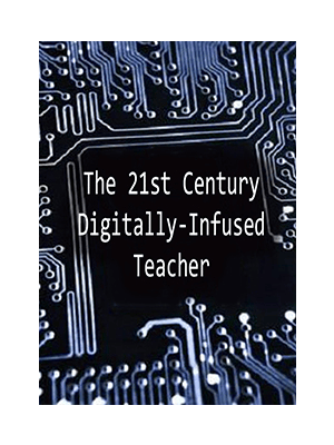 MTI 562 - The 21st Century Digitally - Infused Teacher